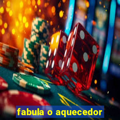 fabula o aquecedor